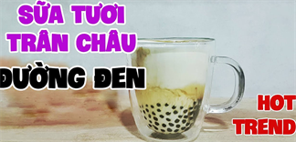 Cách làm sữa tươi trân châu đường đen ngon tại nhà