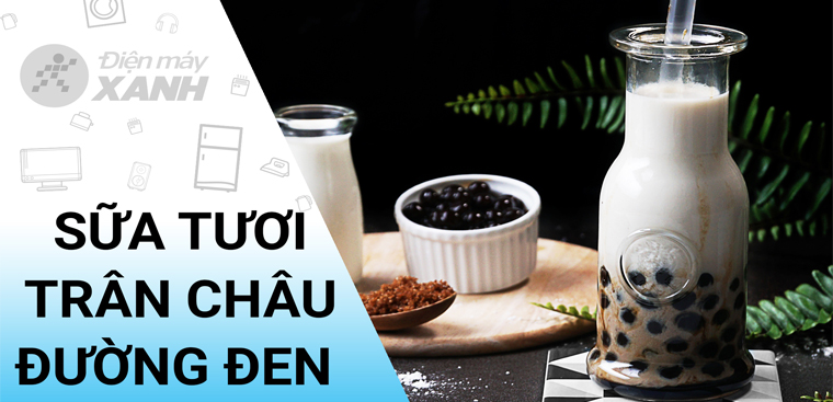 Bí quyết Cách làm trân châu sữa tươi đường đen tại nhà cho người mới bắt đầu