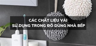 Các chất liệu vải sử dụng trong đồ dùng nhà bếp - Loại nào tốt?