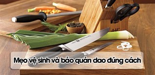 Mách bạn một số cách vệ sinh và bảo quản dao đúng cách