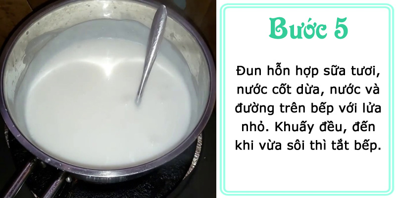 Đun hỗn hợp nước, sữa tươi, nước cốt dừa và đường đến khi sôi nhẹ thì tắt bếp