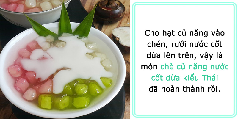 Cho hạt củ năng vào chén, thêm nước cốt dừa bên trên là món chè củ năng nước cốt dừa kiểu Thái đã hoàn thành