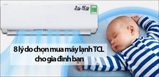 8 lý do chọn mua máy lạnh TCL cho gia đình bạn