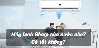 Máy lạnh Sharp của nước nào? Có tốt không?