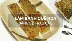 Cách làm bánh quế hoa bằng bột rau câu