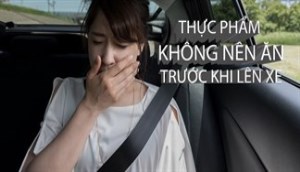 Những thực phẩm tuyệt đối không được ăn trước khi lên xe