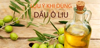 Những lưu ý quan trọng khi sử dụng dầu ô liu