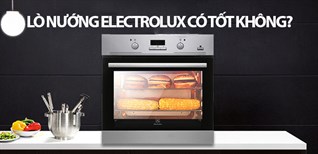 Lò Nướng Electrolux Có Tốt Không? Tôi có nên mua nó không?