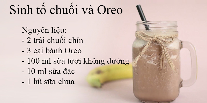 Sinh tố chuối và Oreo là món thức uống bổ sung đường và năng lượng rất tốt