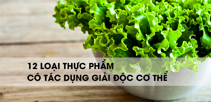 12 loại thực phẩm giúp giải độc cơ thể bạn nên biết