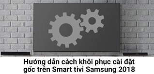 Cách khôi phục cài đặt gốc trên Smart tivi Samsung