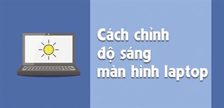 Cách tăng, giảm độ sáng màn hình laptop đơn giản, dễ thực hiện