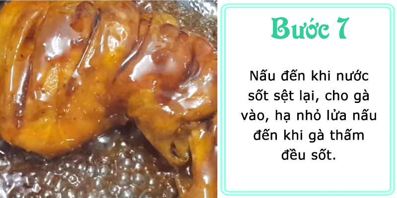 Nấu đến khi nước sốt sệt lại, cho gà vào, hạ nhỏ lửa nấu đến khi gà thấm đều sốt