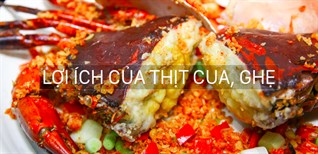 Ăn cua, ghẹ đã nhiều - bạn đã biết lợi ích sức khoẻ từ thịt cua, ghẹ chưa