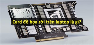 Card đồ họa rời trên laptop là gì? Cách chọn mua laptop có card đồ họa phù hợp