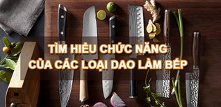 Tìm hiểu về chức năng của các loại dao làm bếp thường dùng trong gia đình