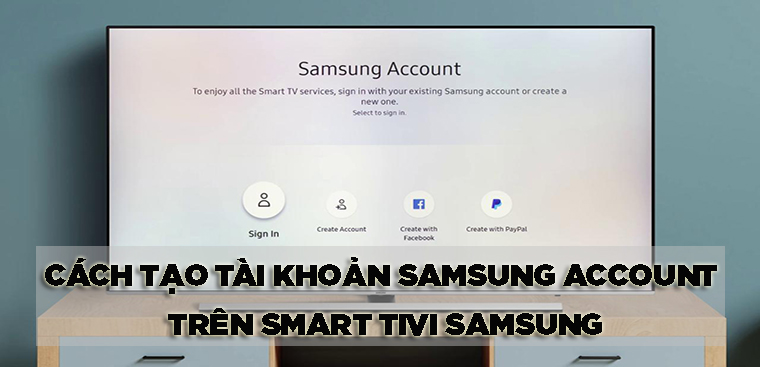 3 cách tạo tài khoản Samsung Account trên Smart tivi Samsung chi tiết