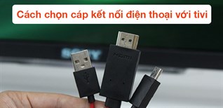 Cách chọn cáp kết nối điện thoại với tivi phù hợp, đơn giản nhất