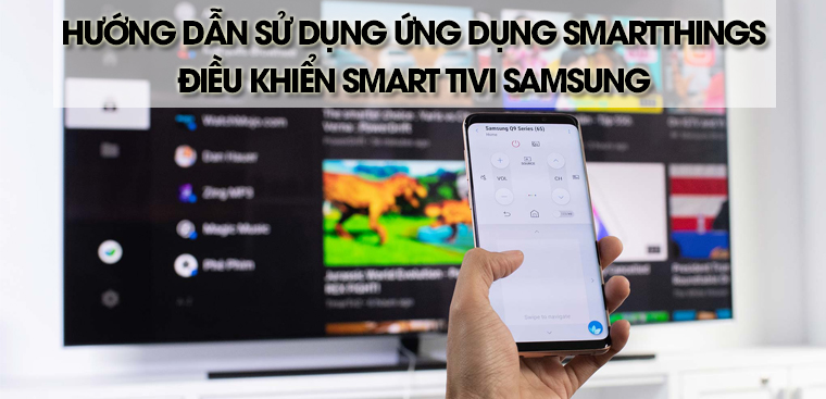 Hướng dẫn sử dụng ứng dụng SmartThings điều khiển Smart tivi Samsung