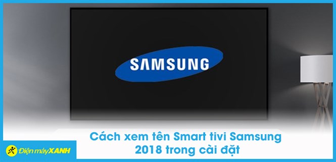 Cách xem tên Smart tivi Samsung 2018 trong cài đặt