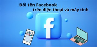 Cách đổi tên tài khoản Facebook trên điện thoại Android, iPhone, iPad hoặc máy tính xách tay