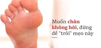 7 mẹo trị hôi chân nhanh chóng ngay tại nhà không phải ai cũng biết