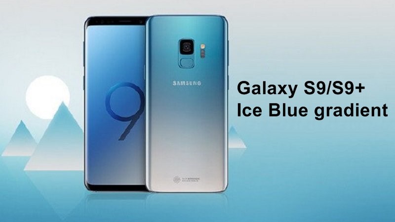 Galaxy S9 và S9+ có thêm màu xanh Ice Blue gradient cực hút mắt Galaxy S9 và S9+ có thêm màu xanh Ice Blue gradient cực hút mắt