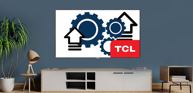 Cách cập nhật phần mềm hệ thống cho smart tivi TCL chạy hệ điều hành TV+ OS