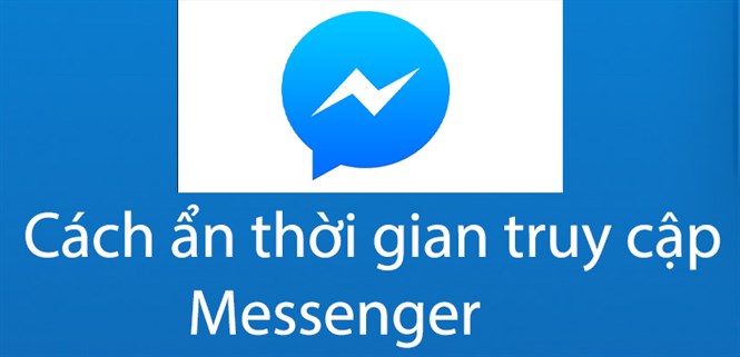 Cách ẩn thời gian truy cập trên Messenger bằng máy tính và điện thoại