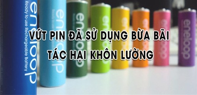 Vứt 1 cục PIN bừa bãi sẽ làm ô nhiễm 500l nước, 1m đất trong 50 năm