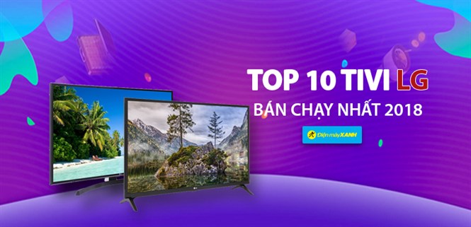 Top 10 Tivi LG bán chạy nhất năm 2018 tại Điện máy XANH