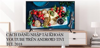 Cách đăng nhập tài khoản Youtube trên Android tivi TCL