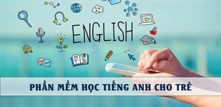 12 phần mềm học tiếng Anh cho bé cực dễ hiểu bố mẹ nên biết