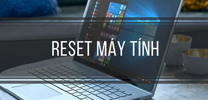 4 cách reset Windows 7 - Khôi phục cài đặt gốc giúp laptop, máy tính chạy nhanh hơn