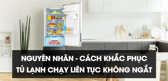 Tủ lạnh chạy liên tục không ngắt, nguyên nhân và cách khắc phục