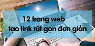 12 trang web tạo link rút gọn đơn giản, dễ thao tác