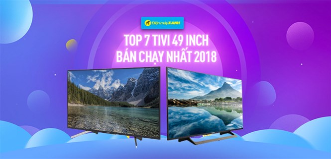 Top 7 tivi 49 inch bán chạy nhất Điện máy XANH năm 2018