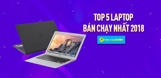 Top 5 Laptop bán chạy nhất Điện máy XANH năm 2018