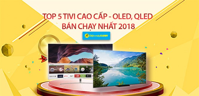 Top 5 tivi cao cấp - OLED, QLED bán chạy nhất Điện máy XANH năm 2018