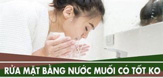 Rửa mặt bằng nước muối có thật sự tốt như lời đồn