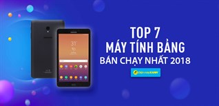 Top 7 máy tính bảng bán chạy nhất Điện máy XANH năm 2018