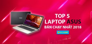 Top 5 Laptop Asus bán chạy nhất Điện máy XANH năm 2018