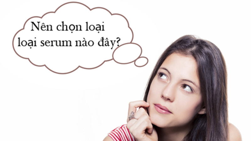 Tùy thuộc vào nhu cầu sử dụng để chọn serum phù hợp