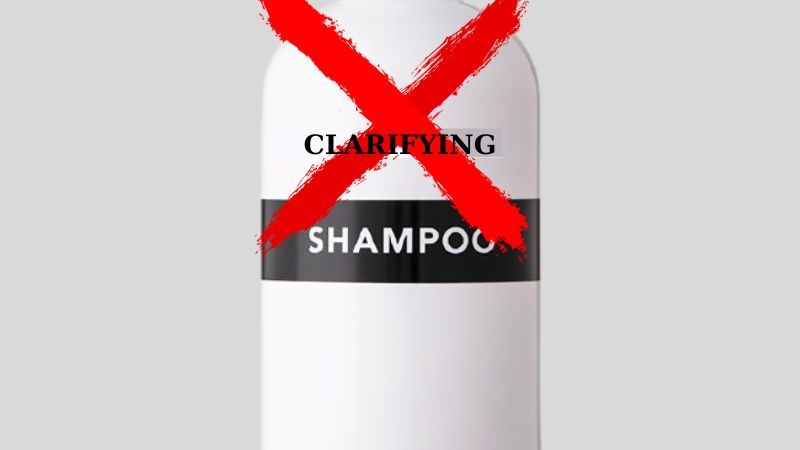 Không sử dụng dầu gội có nhãn Clarifying Shampoo