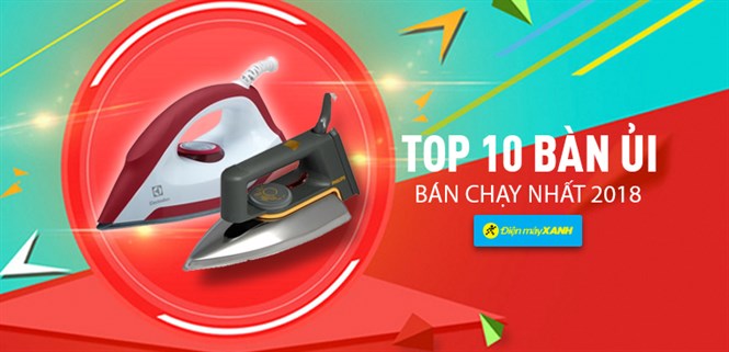 Top 10 bàn ủi bán chạy nhất Điện máy XANH năm 2018