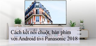 Cách kết nối chuột, bàn phím với Android tivi Panasonic 2018