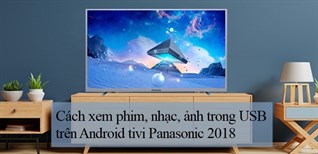 Cách xem phim, nhạc, ảnh trong USB trên Android tivi Panasonic 2018