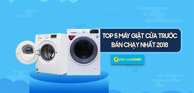Top 5 máy giặt cửa trước bán chạy nhất Điện máy XANH năm 2018