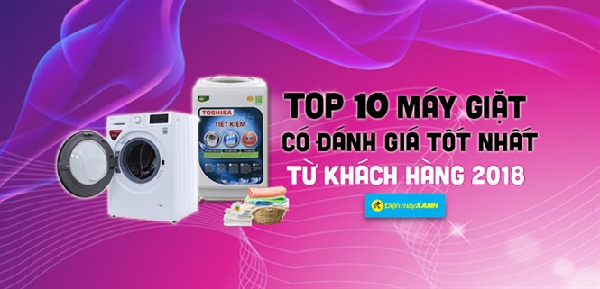 Top 10 máy giặt có đánh giá tốt nhất từ khách hàng tại Điện máy XANH năm 2018