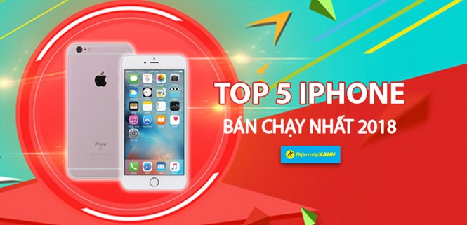 Top 5 iPhone bán chạy nhất Điện máy XANH năm 2018